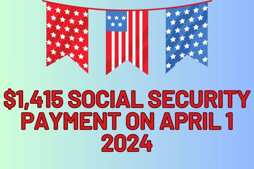 $1,415 Social Security Payment on April 1 2024 - Know Eligibility Criteria