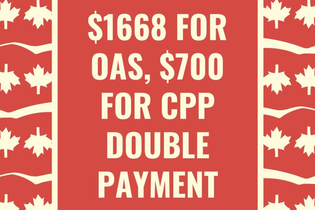$1668 For OAS, $700 For CPP Double Payment Announced By CRA