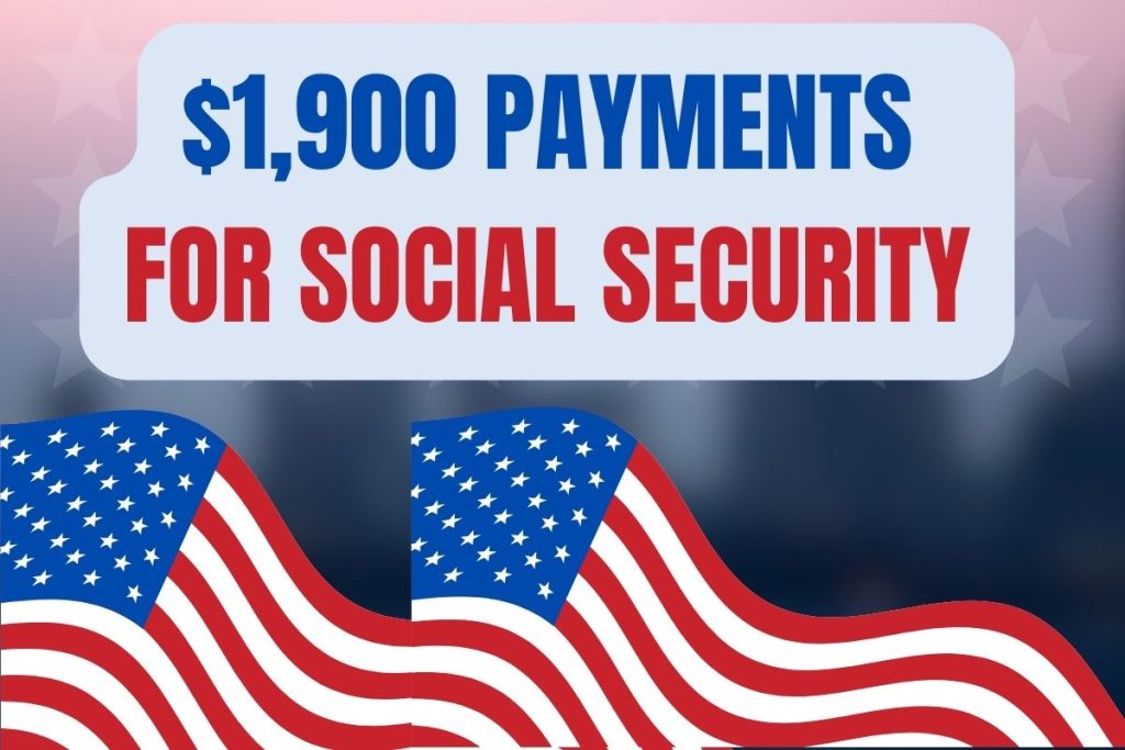 $1,900 Payments Arriving Monday for Social Security, SSI, SSDI, VA