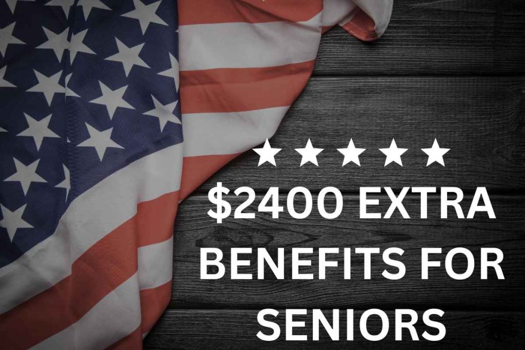 $2400 EXTRA BENEFITS FOR SENIORS
