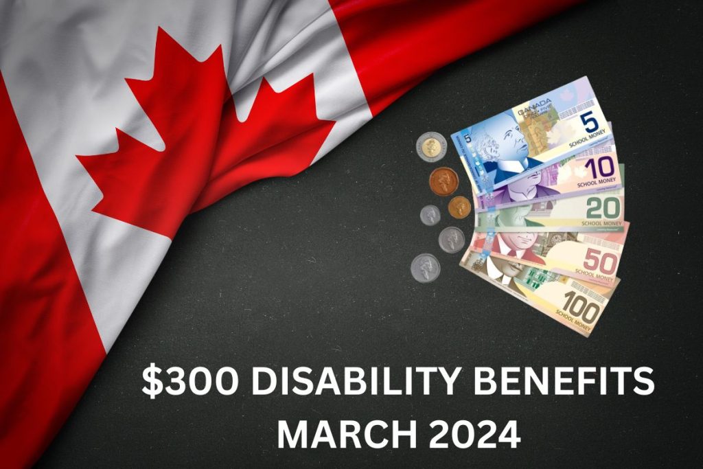 $300 Disability Benefits March 2024 - CRA $300 Payment Date & Eligibility