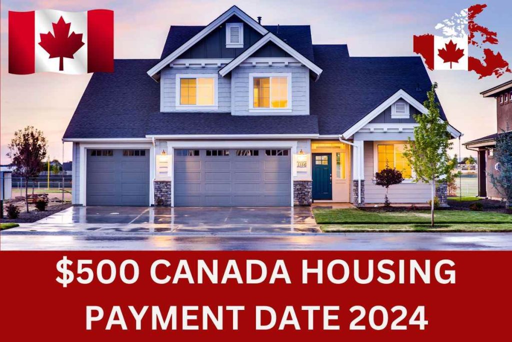 $500 Canada Housing Payment Date 2024