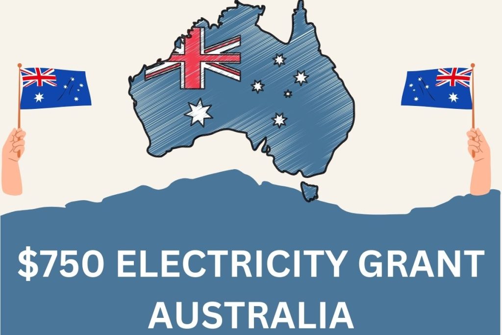 $750 Electricity Grant Australia 2024 -  Know Eligibility Payment Dates, How to Apply