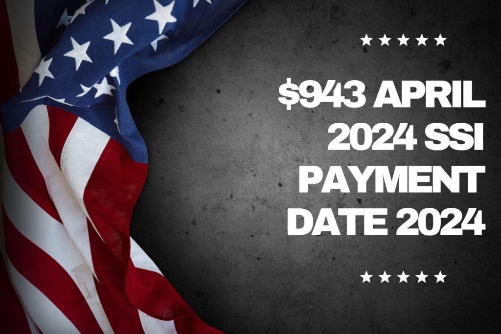 $943 April 2024 SSI Payment Date - Know Eligibility