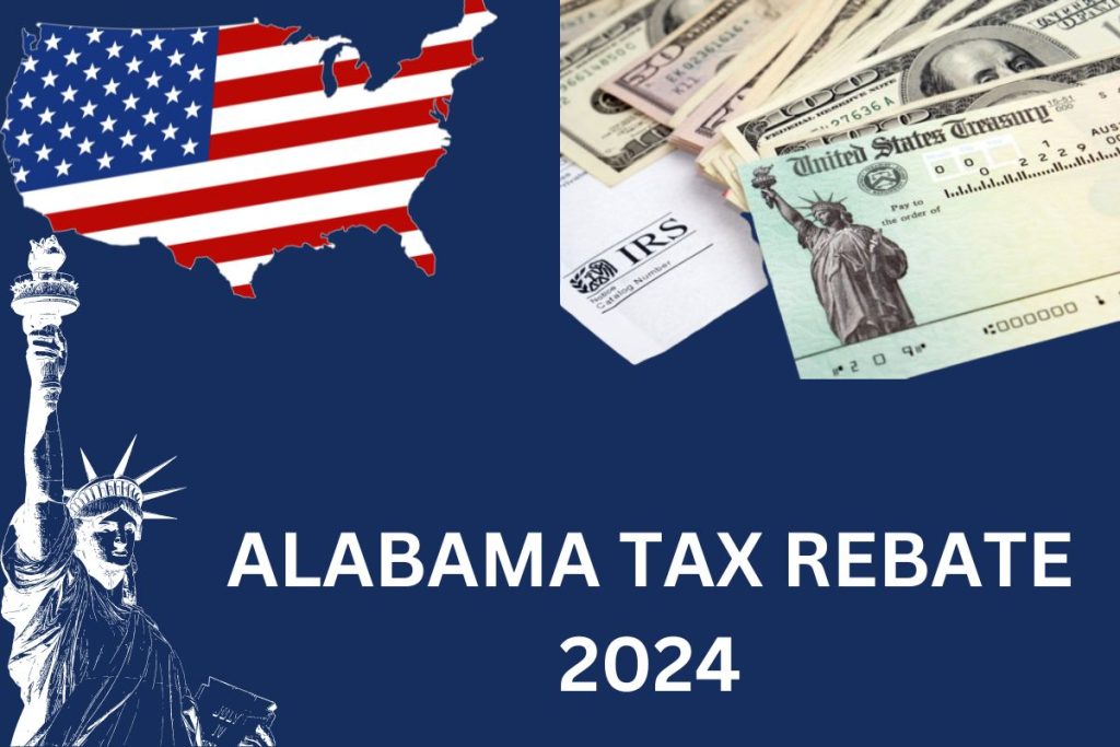 Alabama Tax Rebate 2024 : Payment Date & Process To Claim