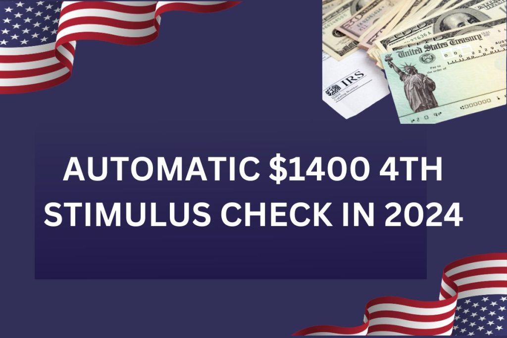 Automatic $1400 4th Stimulus Check in 2024