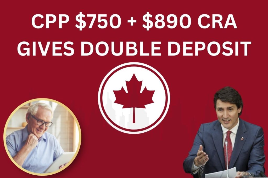 CPP $750 + $890 CRA Gives Double Deposit