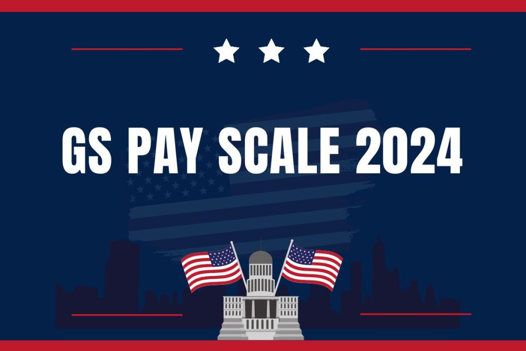 GS Pay Scale 2024 : General Schedule Grade Wise List
