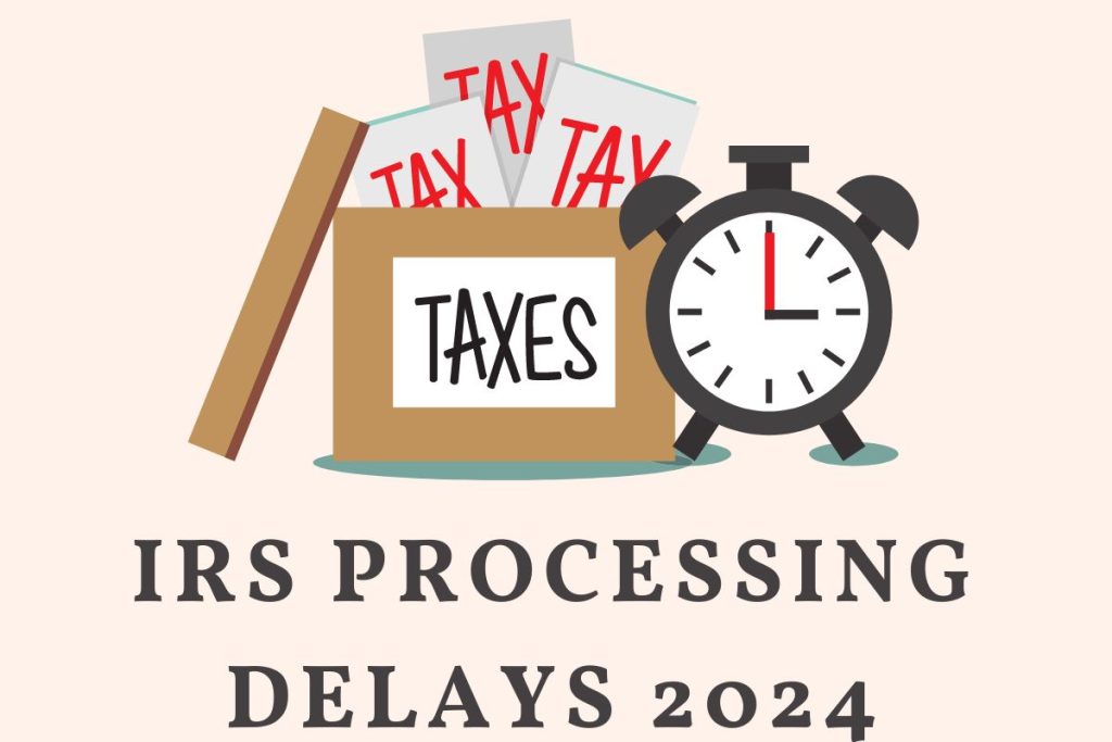 IRS Processing Delays 2024, Check Refund Status @irs.gov