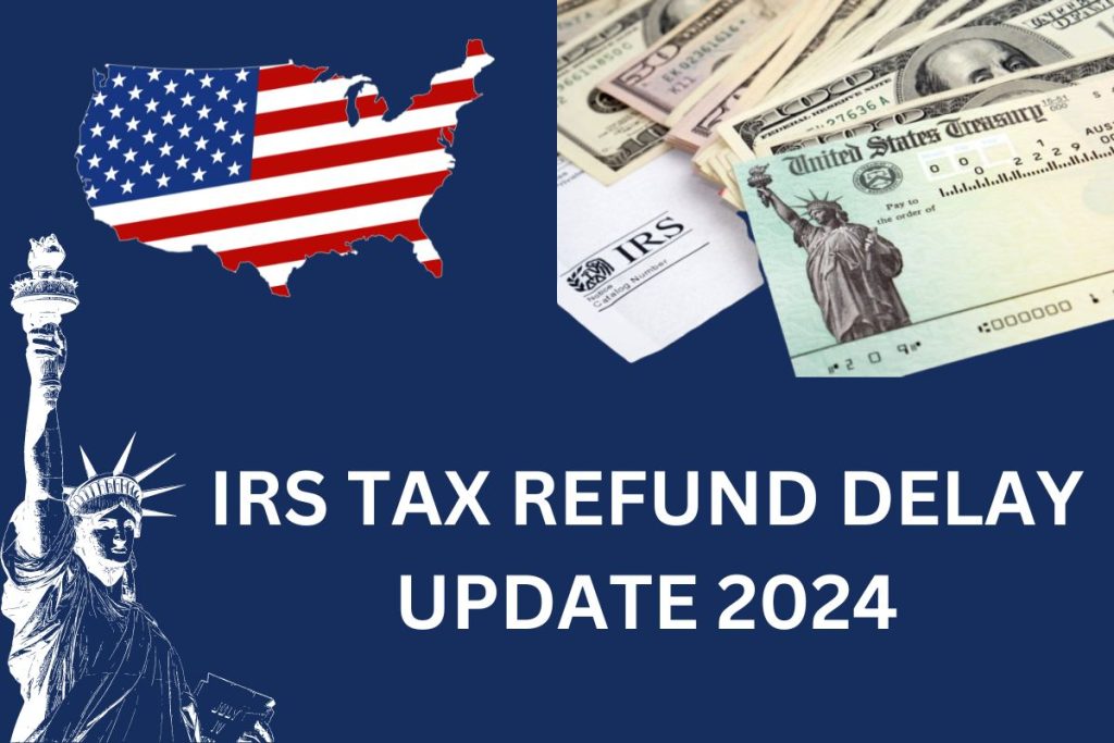 IRS Tax Refund Delay Update 2024