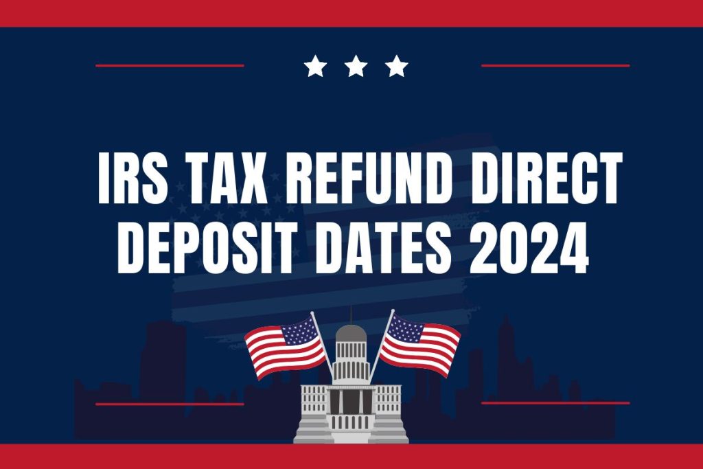 IRS Tax Refund Direct Deposit Dates 2024
