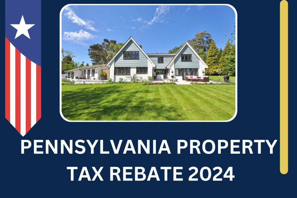 Pennsylvania Property Tax Rebate 2024 Eligibility, Amount & Know How