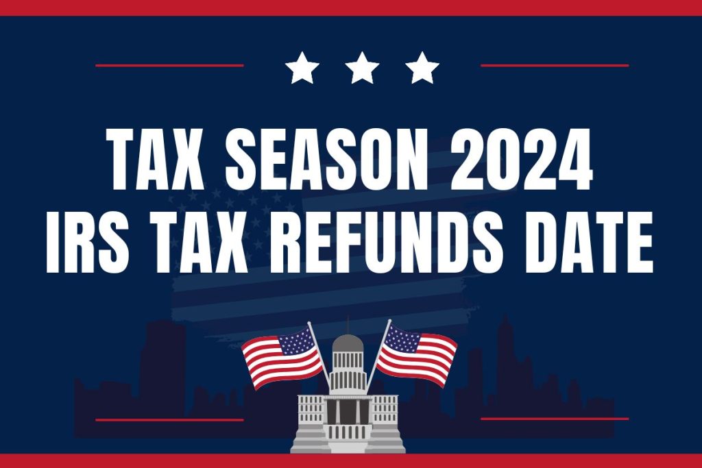 IRS Tax Season 2024 IRS Tax Refund Amount, Eligibility & Payment Schedule