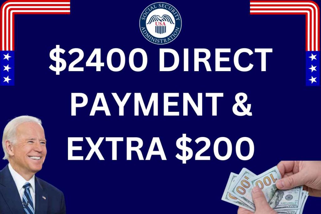 $2400 Direct Payment in 2024 & Extra $200 For Social Security