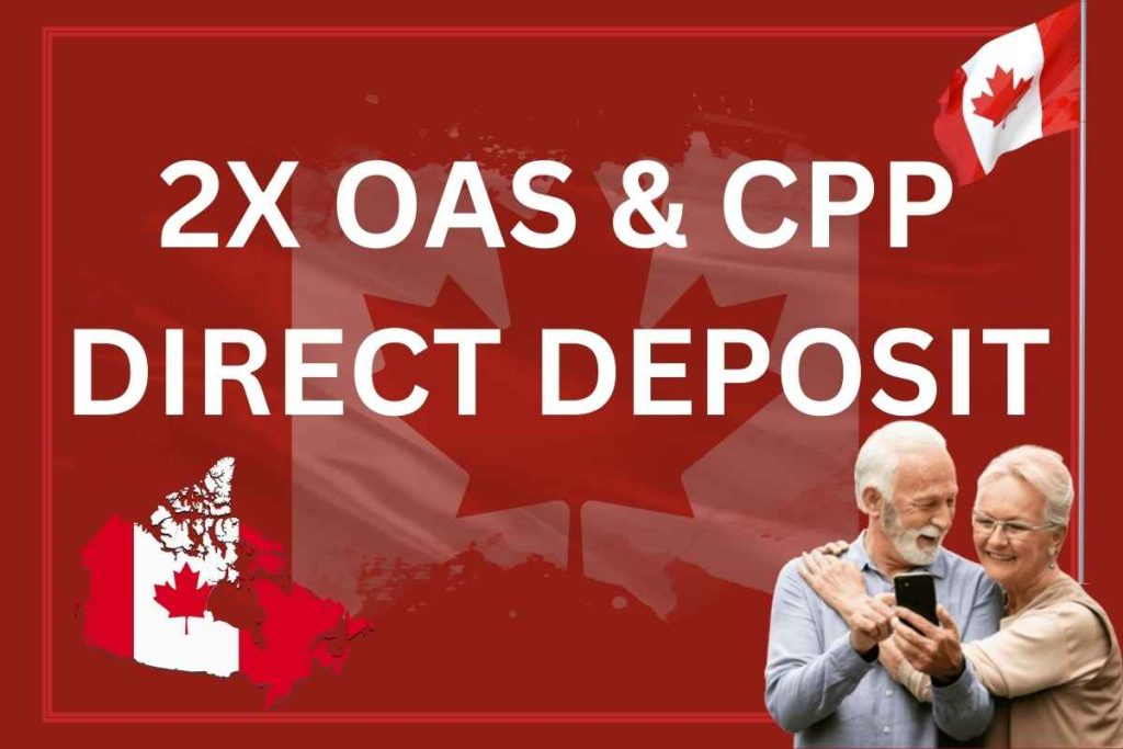 2x OAS & CPP Direct Deposit 2024