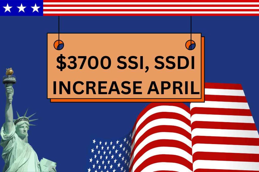 $3700 SSI, SSDI Increase April 2024 - Approved Fact, Eligibility & Payment Dates
