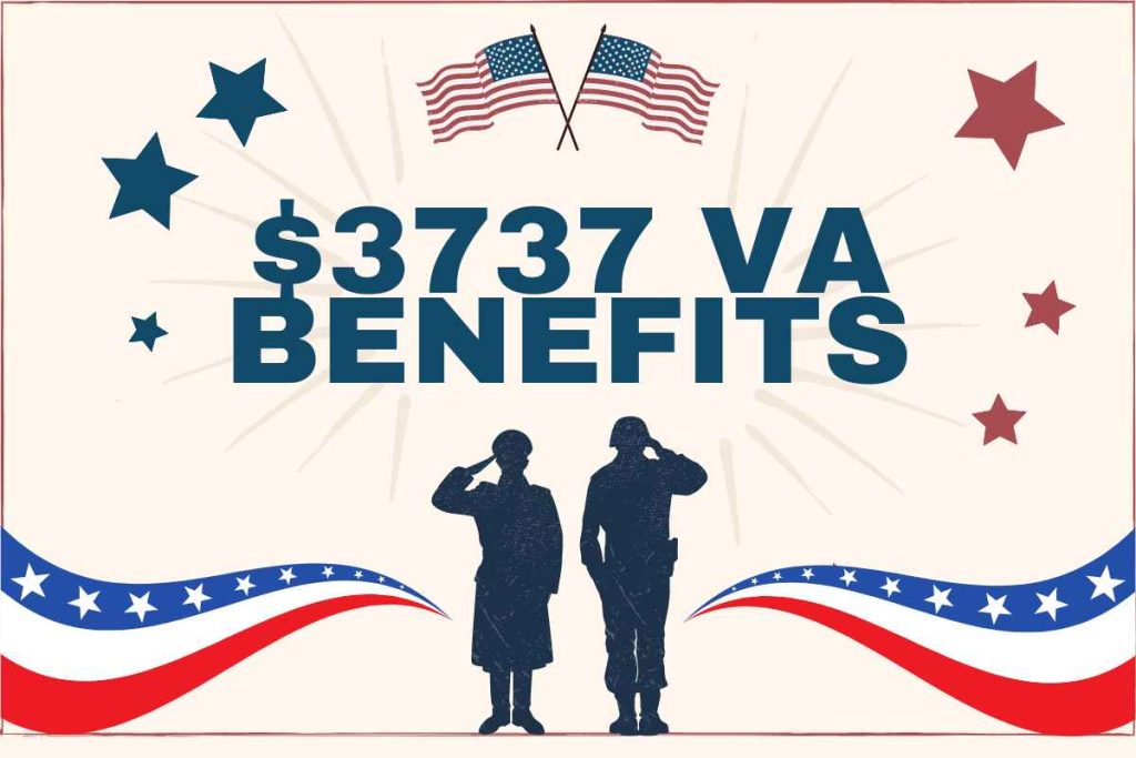 $3,737 VA Benefits 2024 - Know Eligibility & Payment Date