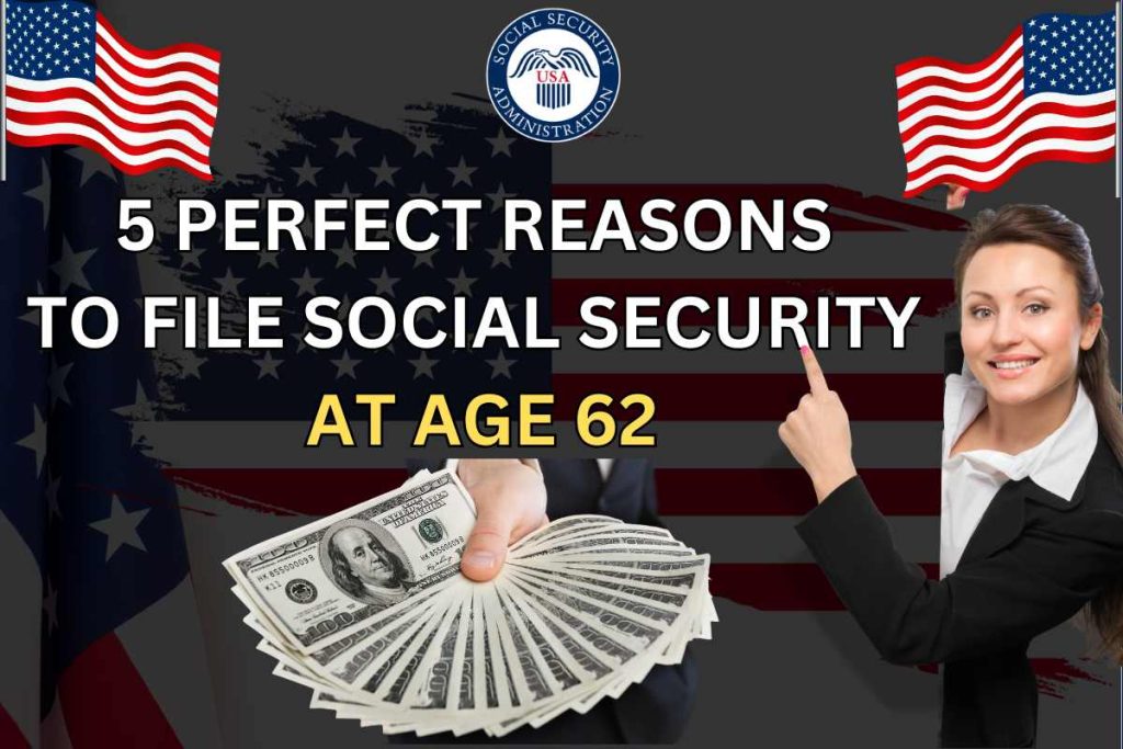 5 Perfect Reasons To File Social Security At Age 62
