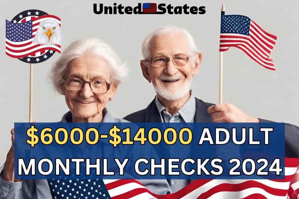 $6000-$14000 Adult Monthly Checks 2024