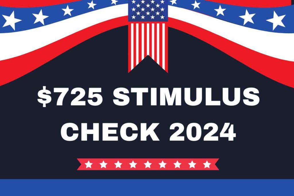 $725 Stimulus Check 2024 For Family : Check Eligibility & Payment Dates