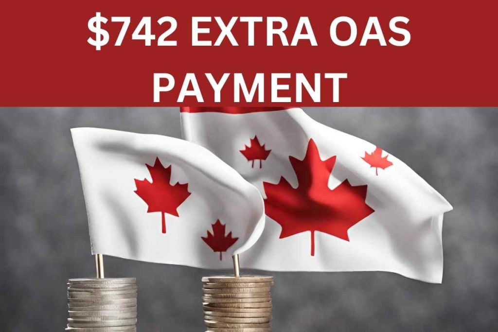 OAS $742 Extra CRA Confirmed Delivery Date