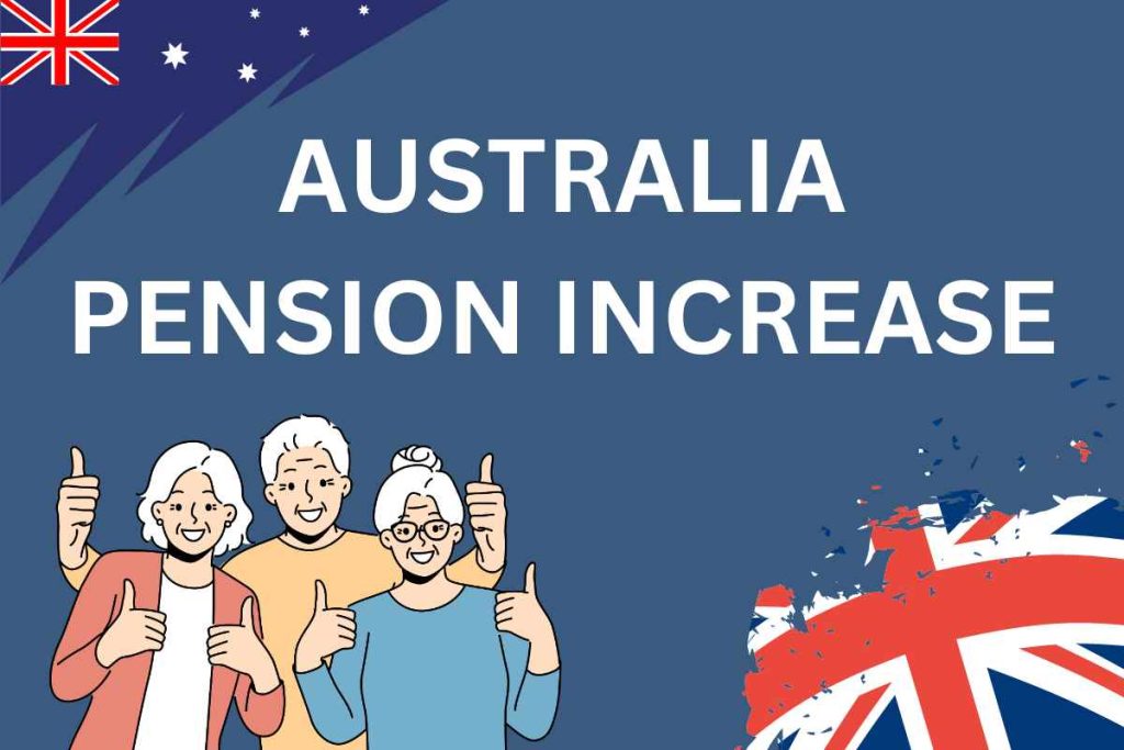 Australia Pension Increase April 2024 : Know the Amount, Eligibility, and Payment Date