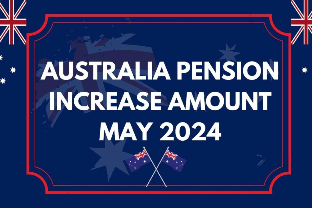 Australia Pension Increase Amount May 2024