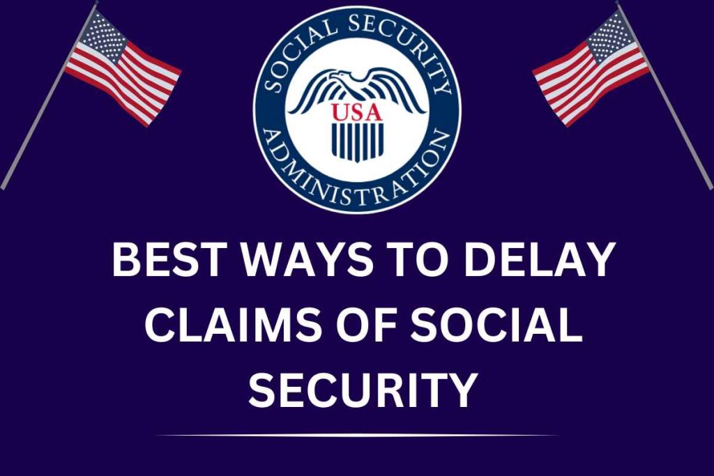 Best Ways To Delay Claims Of Social Security In 2024