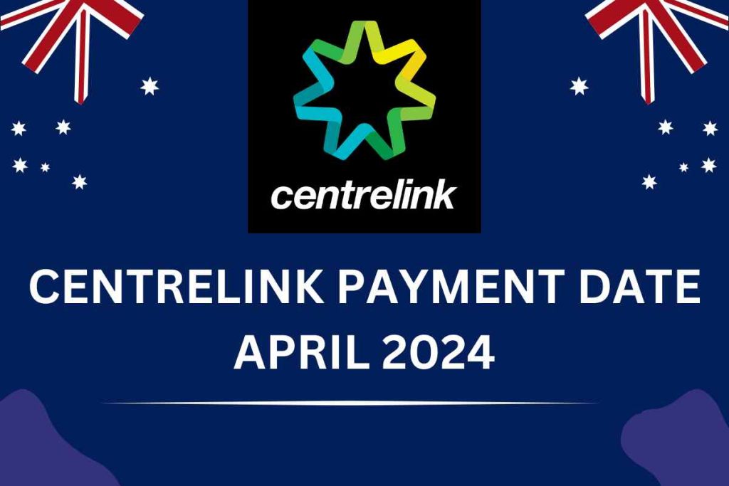 Centrelink Payment Date April 2024: What Are the New Payment Dates and Amount