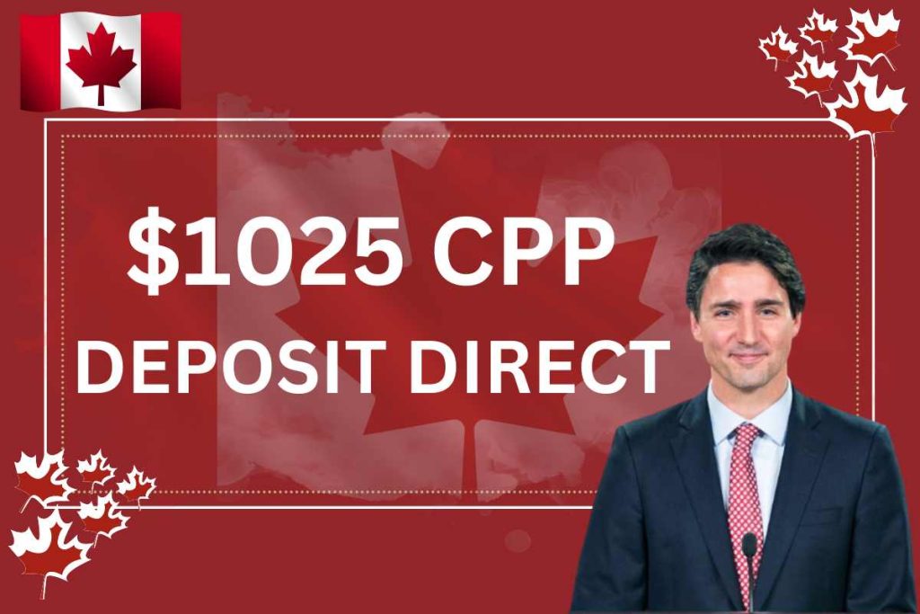 CPP $1025 Deposit Direct April 2024