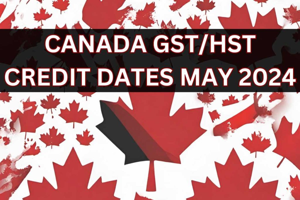 Canada GSTHST Credit Dates May 2024