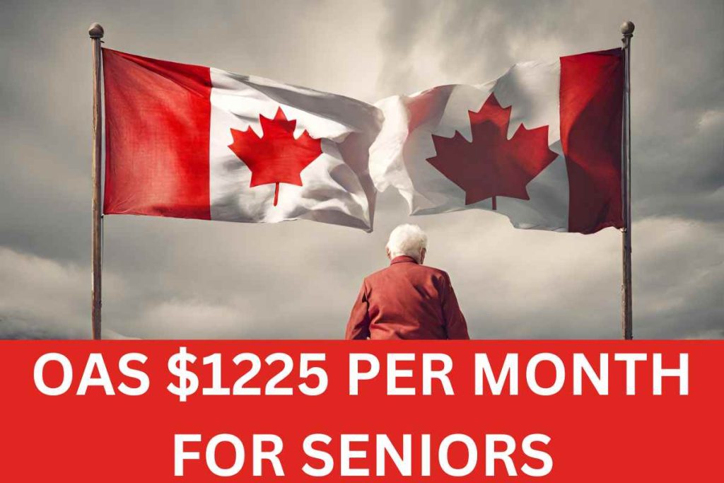OAS $1225 Per Month For Seniors 2024