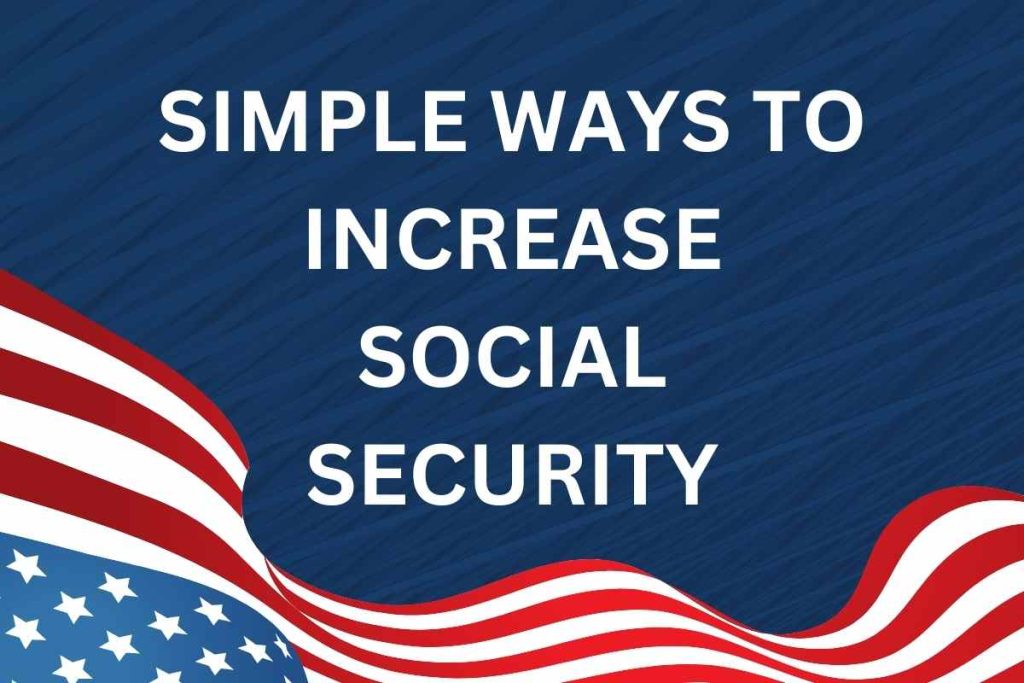 Simple Ways To Increase Social Security Amount 2024
