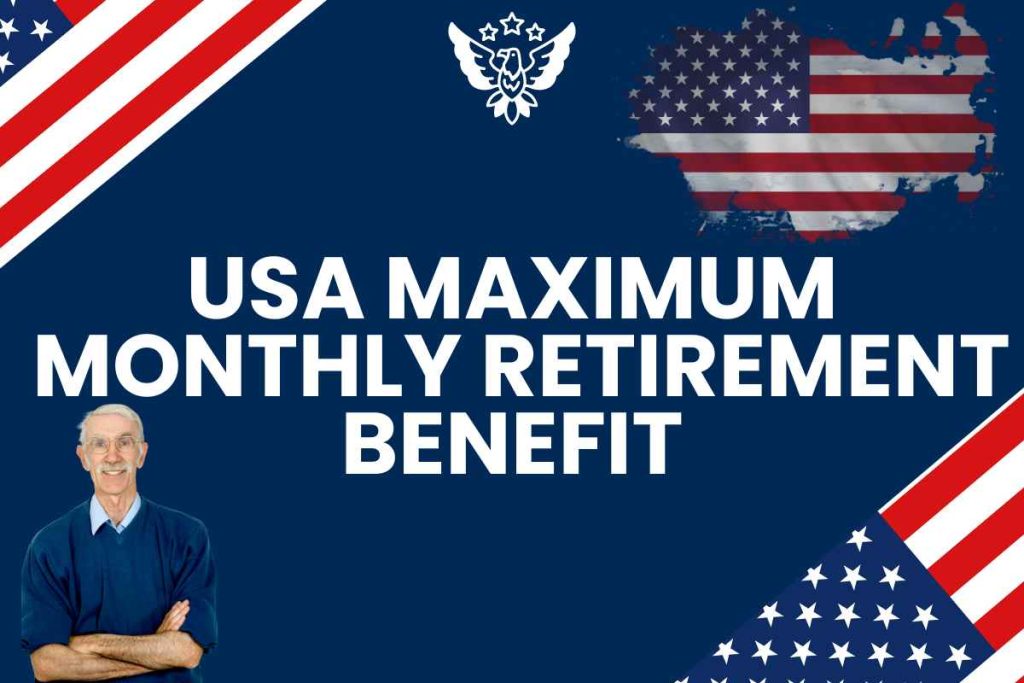 USA Maximum Monthly Retirement Benefit
