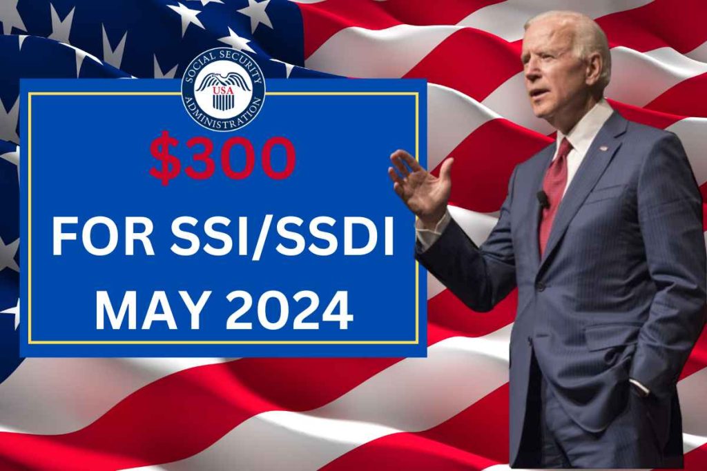 $300 For SSI/SSDI May 2024