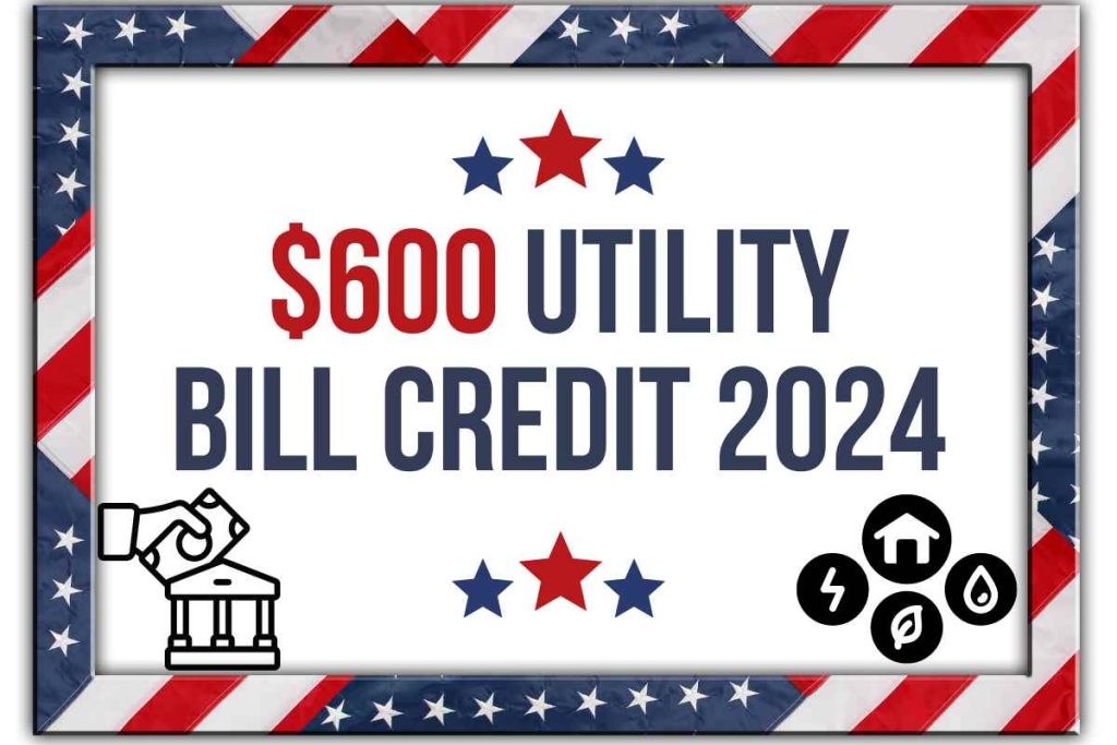 $600 Utility Bill Credit May 2024 - Know Eligibility & Payment Date