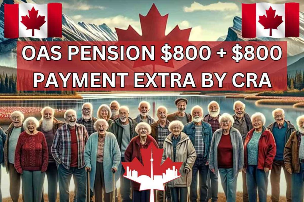 OAS Pension $800 + $800 Payment Extra By CRA